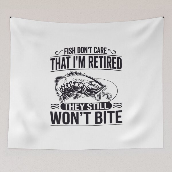 Item preview, Fish Don’t Care That I’m Retired, They Still Won’t Bite, Funny Fishing designed and sold by CloudyPress.