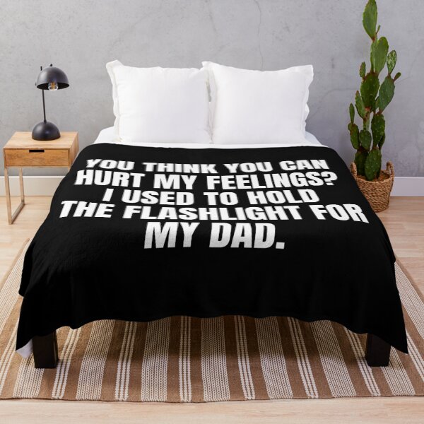 Item preview, You Think You Can Hurt My Feelings I Used To Hold The Flashlight For My Dad designed and sold by Dondonmart.