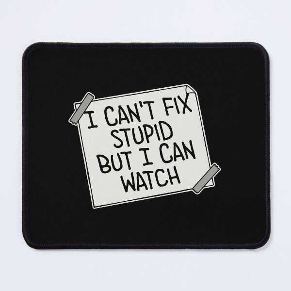 Item preview, I Can't Fix Stupid But I Can Watch Quote Logo Text designed and sold by shirt-o-mat.