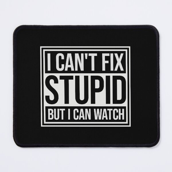 Item preview, I Can't Fix Stupid But I Can Watch Quote Logo Text designed and sold by shirt-o-mat.