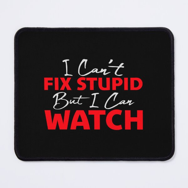 Item preview, I Can't Fix Stupid But I Can Watch Quote Logo Text designed and sold by shirt-o-mat.