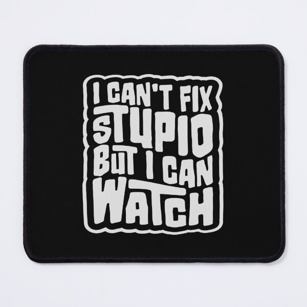 Item preview, I Can't Fix Stupid But I Can Watch Quote Logo Text designed and sold by shirt-o-mat.