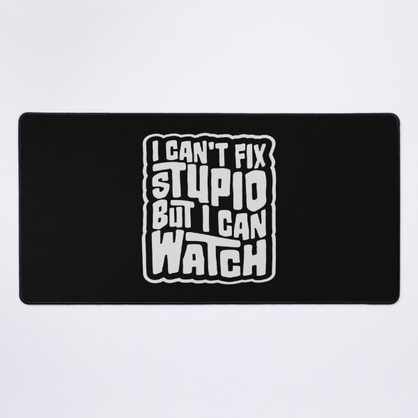 Item preview, I Can't Fix Stupid But I Can Watch Quote Logo Text designed and sold by shirt-o-mat.
