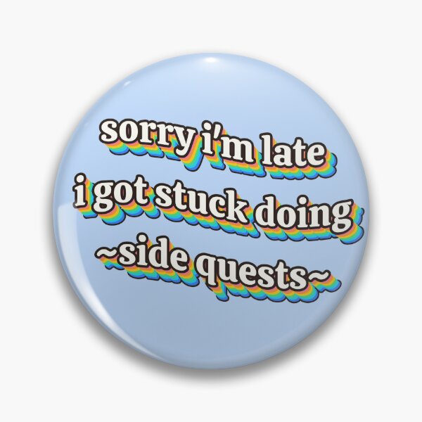 Item preview, Sorry I'm late I got stuck doing side quests word art meme designed and sold by Sunset Press Studio.
