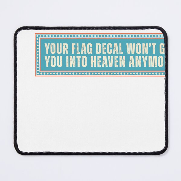 Item preview, Your Flag Decal Won't Get You Into Heaven Anymore Critical Thinker Progressive Satire designed and sold by HumansStuck12.