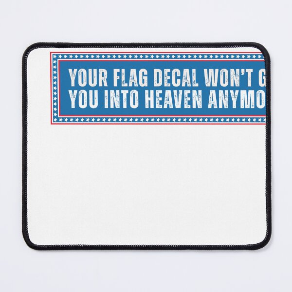 Item preview, Your Flag Decal Won't Get You Into Heaven Anymore Critical Patriotism Religious Commentary designed and sold by HumansStuck12.