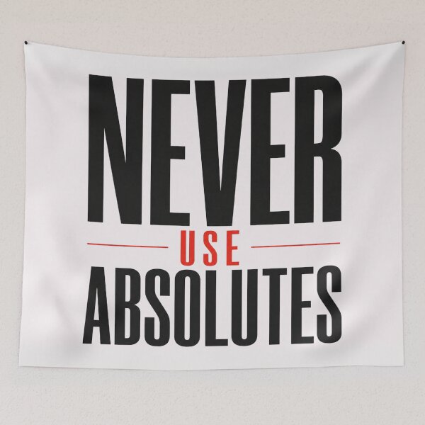 Item preview, #31A Never Use Absolutes designed and sold by Backlash Expressions.