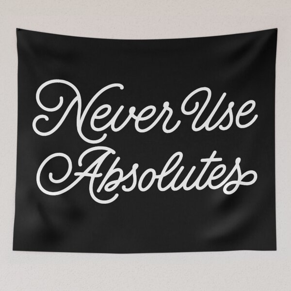 Item preview, #31 Never Use Absolutes designed and sold by Backlash Expressions.