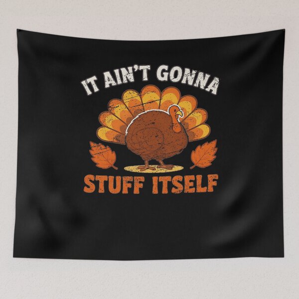 Item preview, Funny Thanksgiving Turkey 'It Ain't Gonna Stuff Itself designed and sold by Petrillo3z.