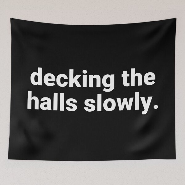 Item preview, Decking The Halls Slowly – Funny Christmas Saying designed and sold by Text-based T-Shirts and Gifts.