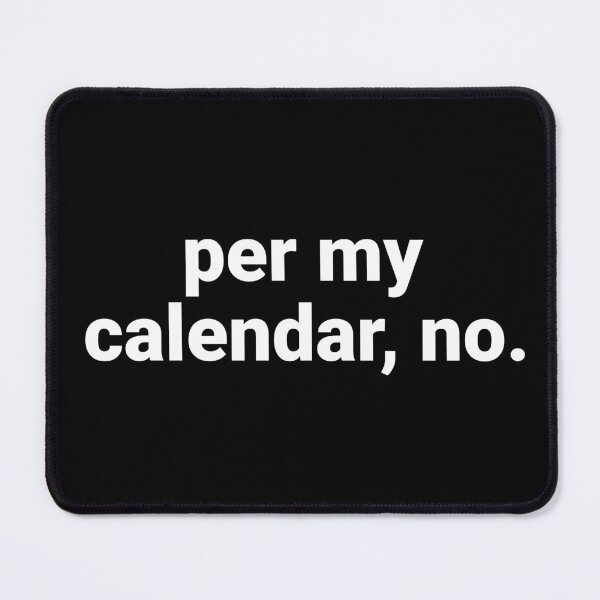 Item preview, Per My Calendar, No – Funny Office Humor Saying designed and sold by Text-based T-Shirts and Gifts.