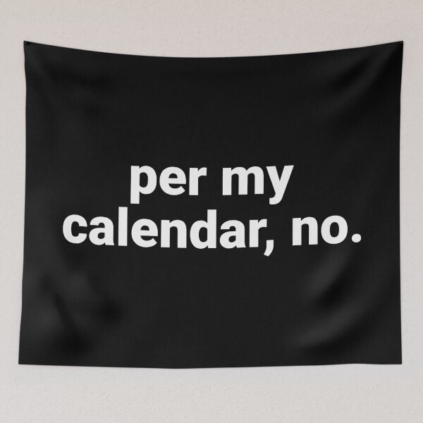 Item preview, Per My Calendar, No – Funny Office Humor Saying designed and sold by Text-based T-Shirts and Gifts.