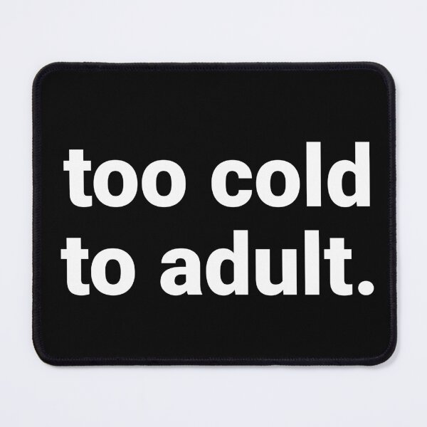 Item preview, Too Cold To Adult – Funny Winter Saying designed and sold by Text-based T-Shirts and Gifts.