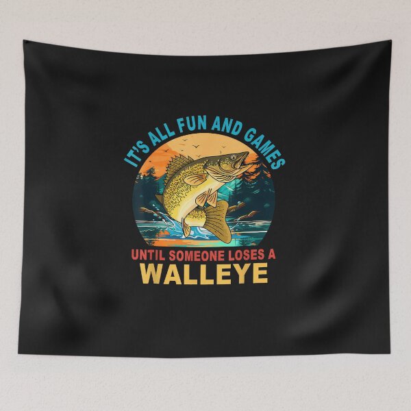 Item preview, It's All Fun and Games Until Someone Loses a Walleye designed and sold by FrankIsabel.