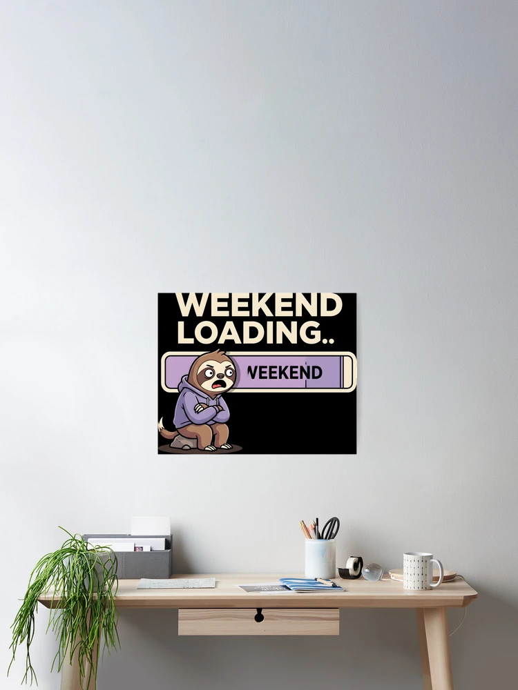 Thumbnail 2 of 3, Poster, Weekend Loading Sloth designed and sold by SplashTastic.