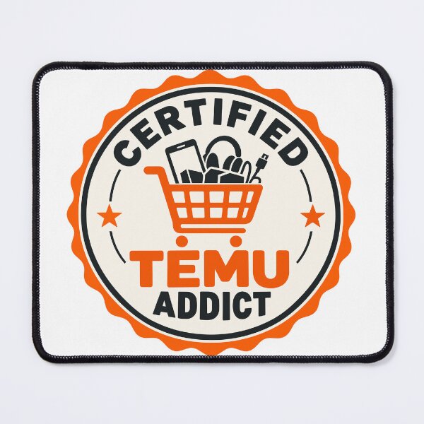 Item preview, Certified Temu Addict designed and sold by DubiousTruths.