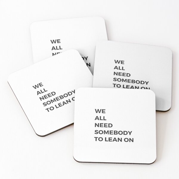 Item preview, we all need somebody to lean on designed and sold by Inspirationmotivation.