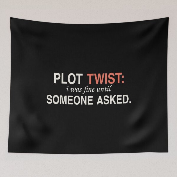 Item preview, Plot Twist I Was Fine Until Someone Asked | Funny Emotional Quote designed and sold by SENOLI-WORLD.