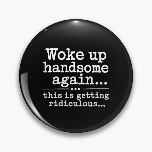 Item preview, Woke Up Handsome Again This Is Getting Ridiculous Funny Guy designed and sold by  MOHAMED.