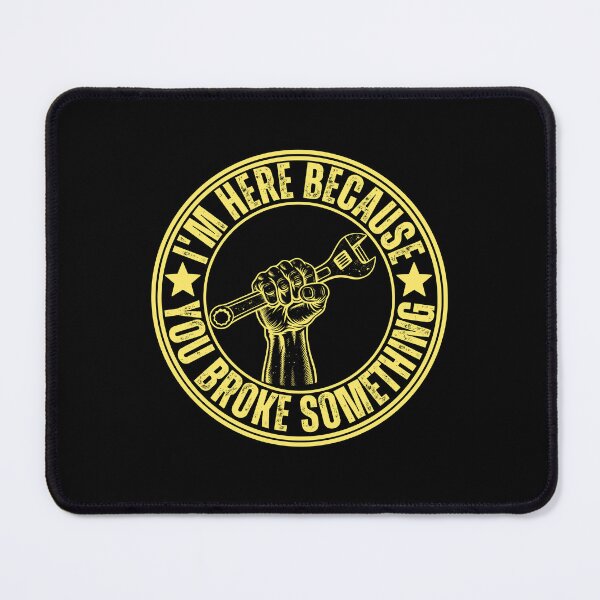 Item preview,  I'm Here Because You Broke Something Funny Mechanic Quote  designed and sold by TAYNAROP.