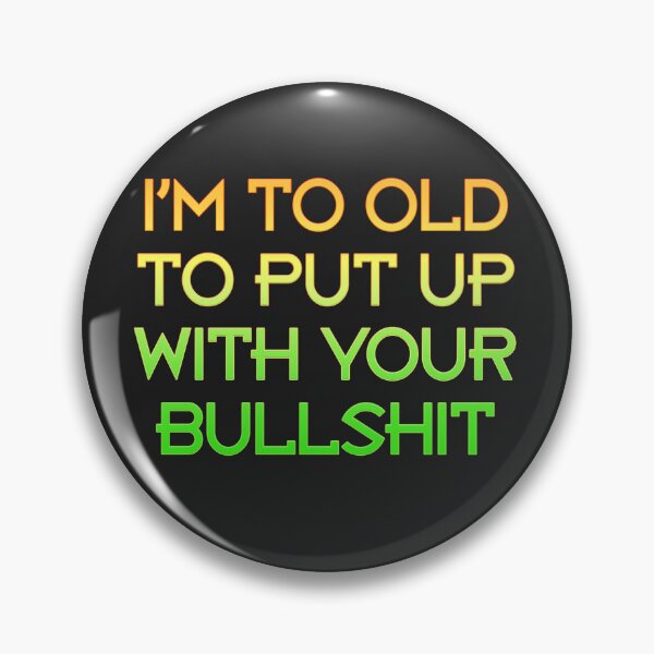 Item preview, I'm To Old To Put Up With Your Bullshit designed and sold by rainsdesigns.
