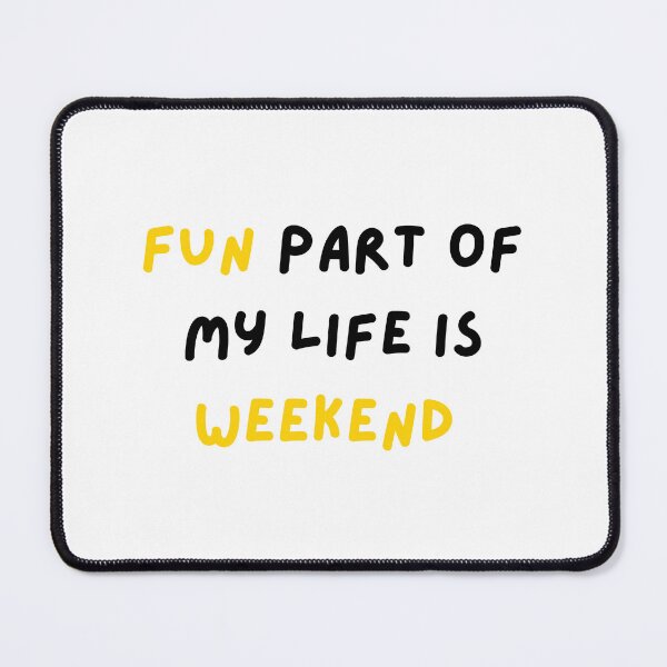 Item preview, Fun Part of My Life Is Weekend - Funny Quote designed and sold by CraftyUniverse.