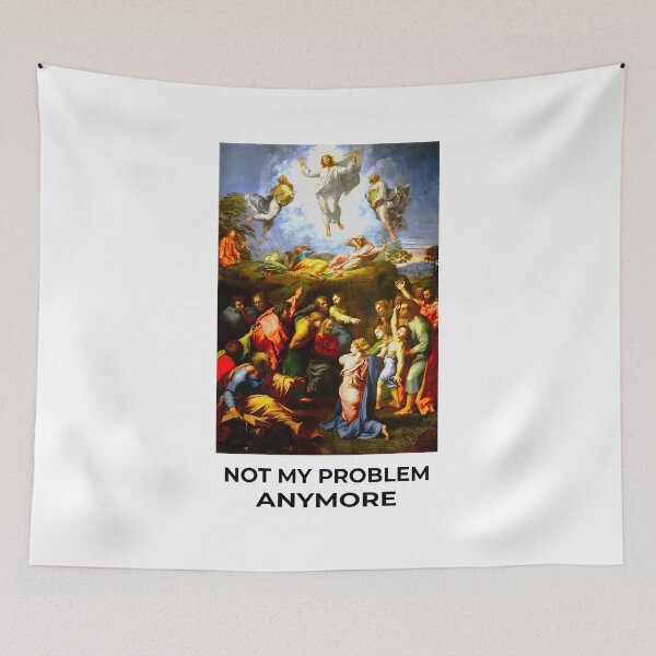 Item preview, The Transfiguration - Not My Problem Anymore Classical Art Meme designed and sold by lijoy.