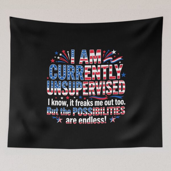 Item preview, I Am Currently Unsupervised I Know It Freaks Me Out Too But The Possibilities Are Endless! Funny American Patriotic Freedom Quote designed and sold by PopStars1993.