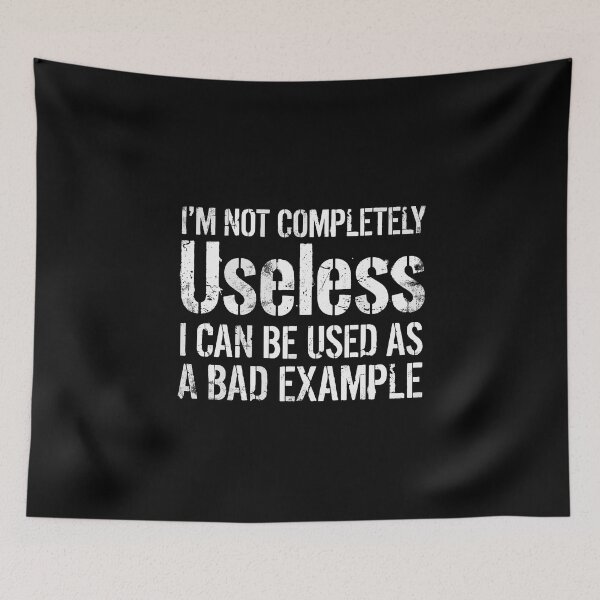 Item preview, I'm Not Completely Useless I Can Be Used As A Bad Example Funny Sarcastic Quote Humor designed and sold by PopStars1993.