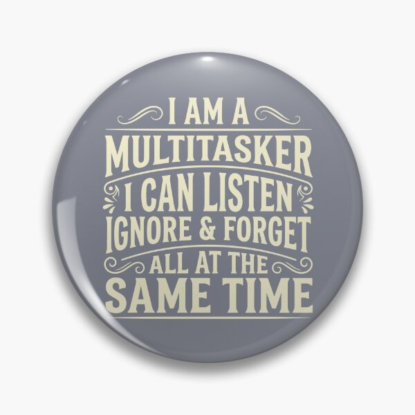 Item preview, I Am A Multitasker I Can Listen Ignore & Forget All At The Same Time Humorous Sarcastic Relatable Saying designed and sold by SofiBlair.