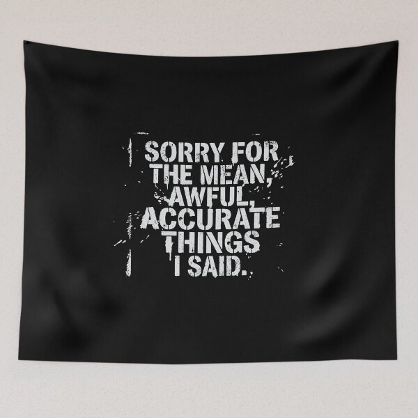 Item preview, Sorry For The Mean, Awful, Accurate Things I Said Sarcastic Humor Quote designed and sold by PopStars1993.
