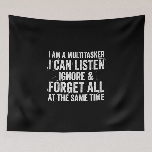 Item preview, I Am A Multitasker I Can Listen Ignore & Forget All At The Same Time Humorous Multitasking Sarcasm For Busy People designed and sold by PopStars1993.