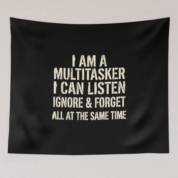 Item preview, I Am A Multitasker I Can Listen Ignore & Forget All At The Same Time Funny Sarcastic Multitasking Humor Quote designed and sold by PopStars1993.