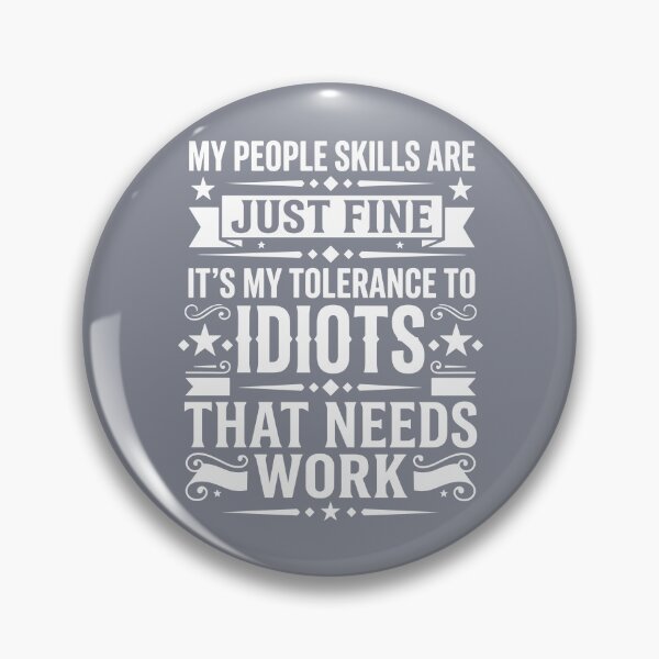 Item preview, My People Skills Are Just Fine It's My Tolerance To Idiots That Needs Work Funny Sarcastic Personality Humor designed and sold by SofiBlair.