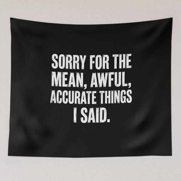 Item preview, Sorry For The Mean, Awful, Accurate Things I Said Witty Humor Unapologetic Quote designed and sold by PopStars1993.