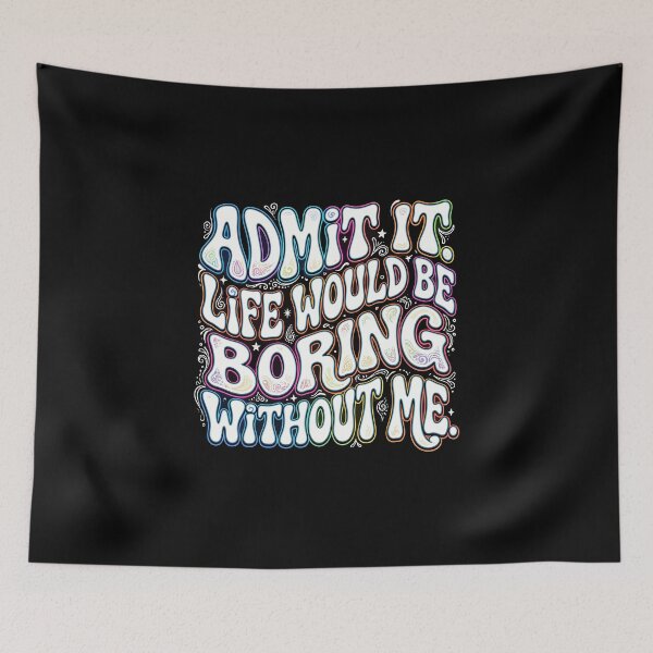 Item preview, Admit It Life Would Be Boring Without Me Sassy Confident Humor Quote designed and sold by PopStars1993.