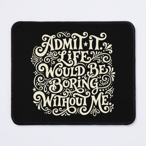 Item preview, Admit It Life Would Be Boring Without Me Funny Confident Sarcastic Personality Quote designed and sold by SofiBlair.