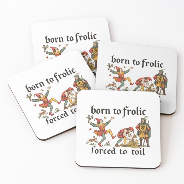 Item preview, Born to Frolic Forced to Toil Medieval Peasant Humor designed and sold by NAAYAX.
