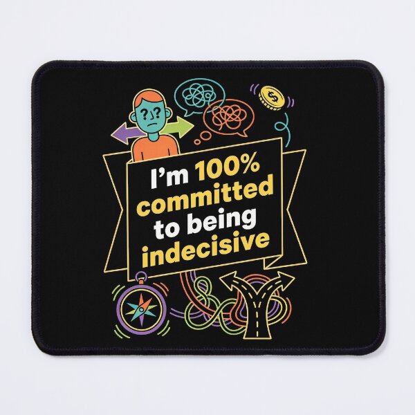 Item preview, I’m 100% Committed to Being Indecisive – Funny Quote designed and sold by Recovering Pessimist.