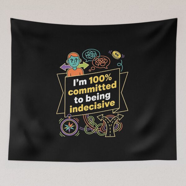 Item preview, I’m 100% Committed to Being Indecisive – Funny Quote designed and sold by Recovering Pessimist.