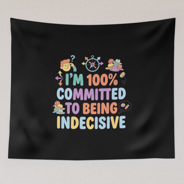 Item preview, I’m 100% Committed to Being Indecisive – Cute Flat Art designed and sold by Recovering Pessimist.