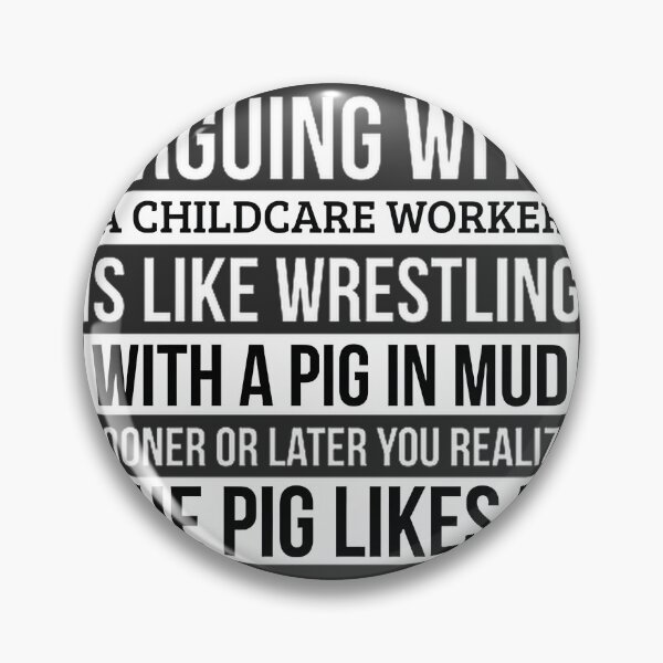 Item preview, Funny Childcare Worker Quote Design Like Arguing With A Pig in Mud - Humorous Gift for Childcare Professionals designed and sold by Pawtriots Gallery.
