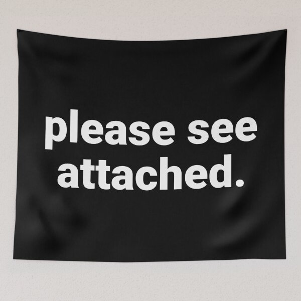 Item preview, Please See Attached – Funny Office Humor Saying designed and sold by Text-based T-Shirts and Gifts.