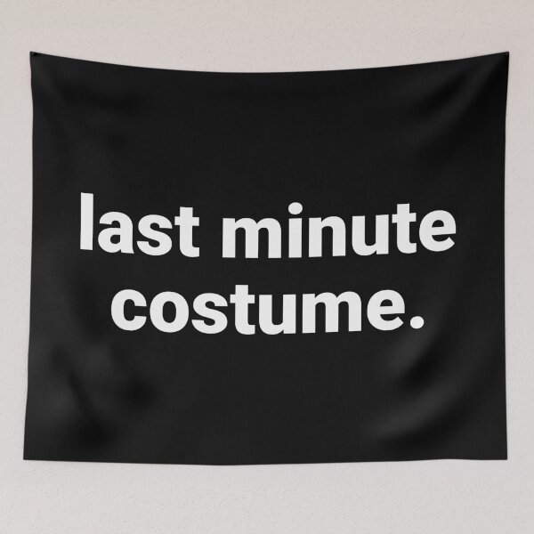 Item preview, Last Minute Costume – Funny Halloween Saying designed and sold by Text-based T-Shirts and Gifts.