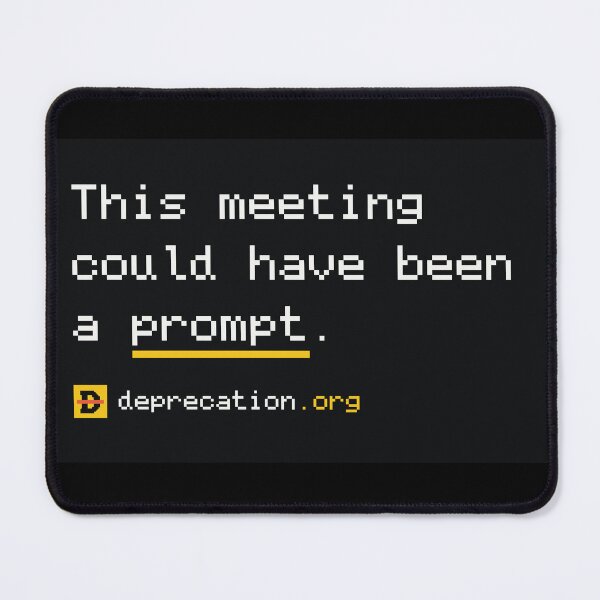 Item preview, This Meeting Could Have Been a Prompt designed and sold by truetibo.