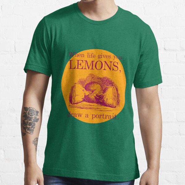 When Life Gives You Lemons, Draw A Portrait Essential T-Shirt