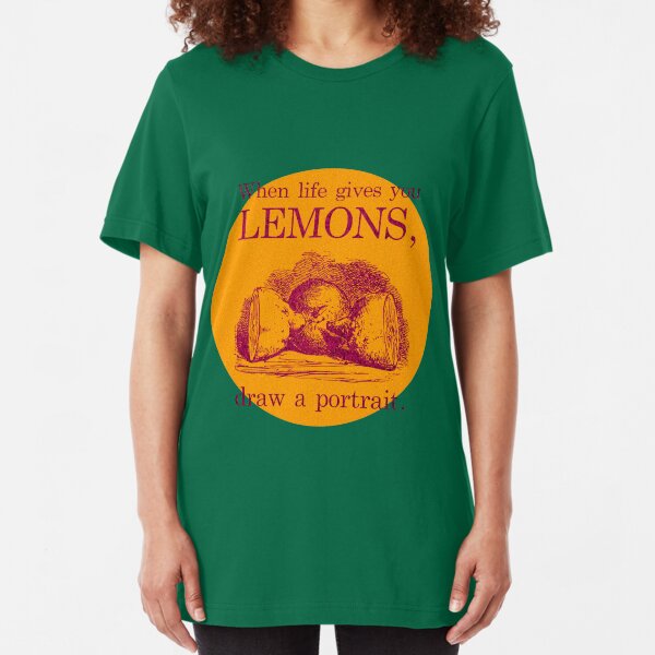 When Life Gives You Lemons, Draw A Portrait Slim Fit T-Shirt