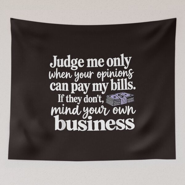 Item preview, Judge Me Only When Your Opinions Can Pay My Bills Mind Your Own Business designed and sold by mari-kayden.