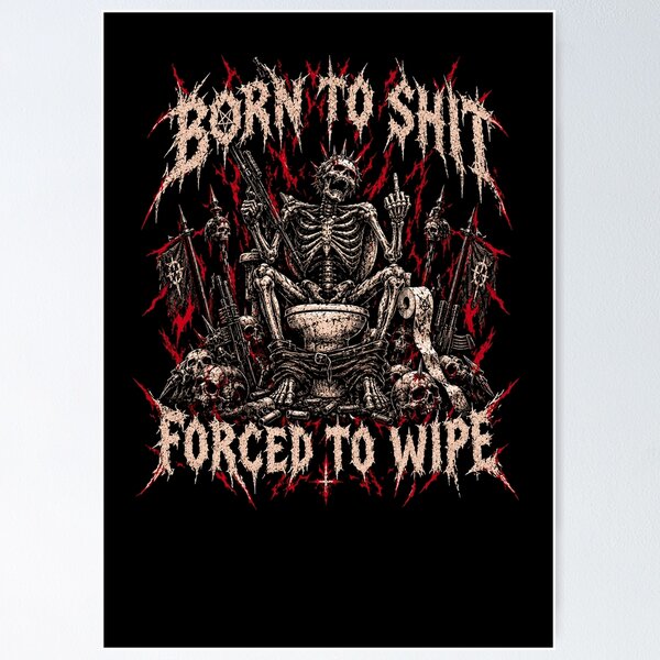 Item preview, Born To Shit Forced To Wipe Classic Meme designed and sold by Lowgik.