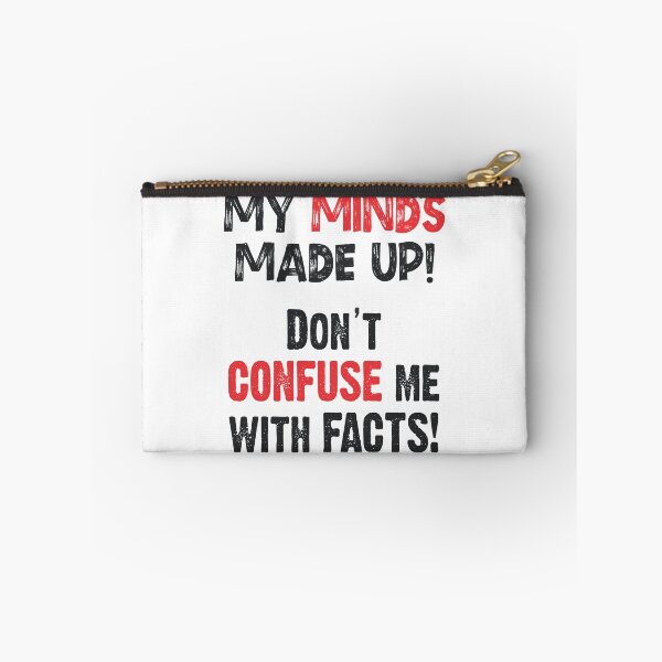 Item preview, My Mind’s Made Up – Don’t Confuse Me with Facts | Sarcastic Quote designed and sold by Muggio.